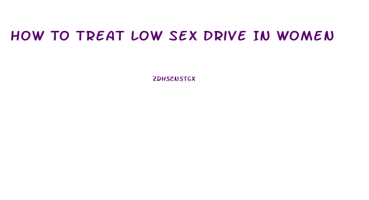 How To Treat Low Sex Drive In Women