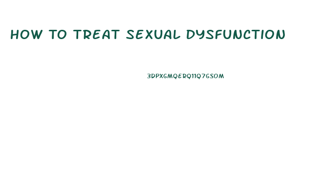 How To Treat Sexual Dysfunction