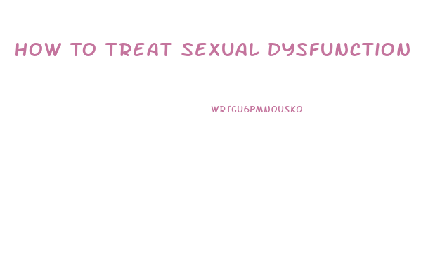 How To Treat Sexual Dysfunction