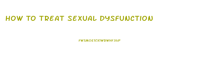 How To Treat Sexual Dysfunction