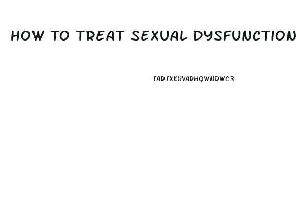 How To Treat Sexual Dysfunction