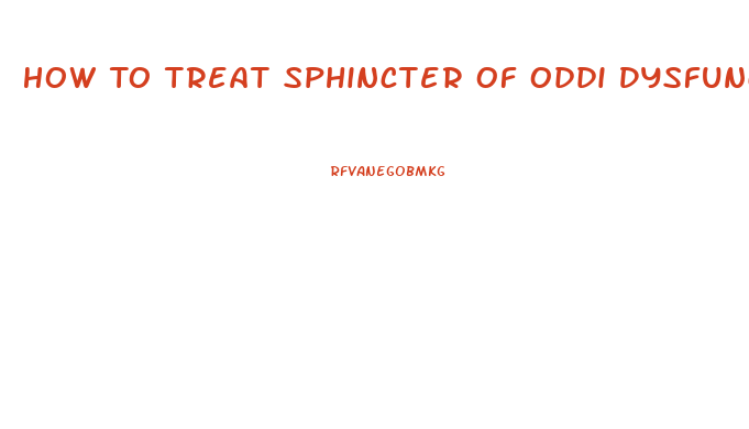 How To Treat Sphincter Of Oddi Dysfunction