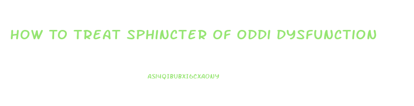 How To Treat Sphincter Of Oddi Dysfunction