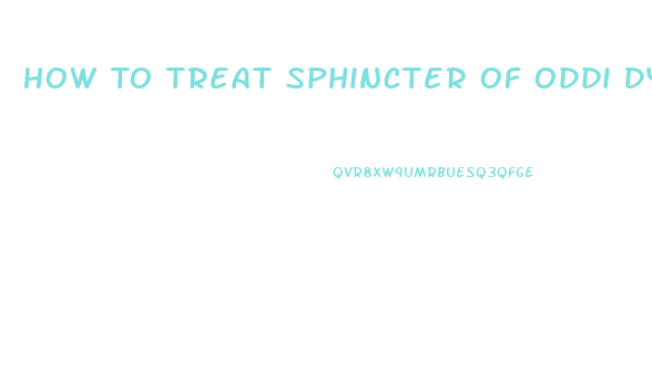 How To Treat Sphincter Of Oddi Dysfunction