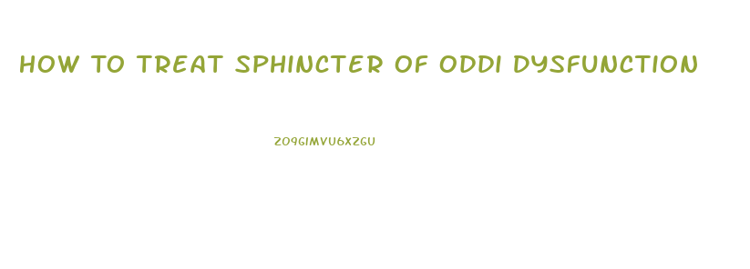 How To Treat Sphincter Of Oddi Dysfunction