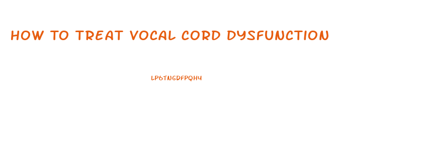 How To Treat Vocal Cord Dysfunction