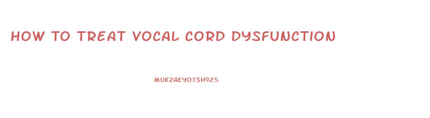 How To Treat Vocal Cord Dysfunction