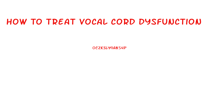 How To Treat Vocal Cord Dysfunction