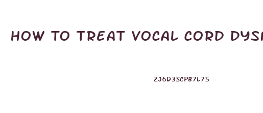 How To Treat Vocal Cord Dysfunction