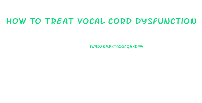 How To Treat Vocal Cord Dysfunction