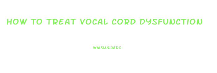 How To Treat Vocal Cord Dysfunction