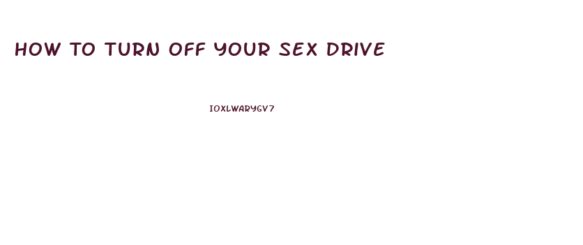 How To Turn Off Your Sex Drive