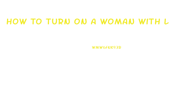 How To Turn On A Woman With Low Libido