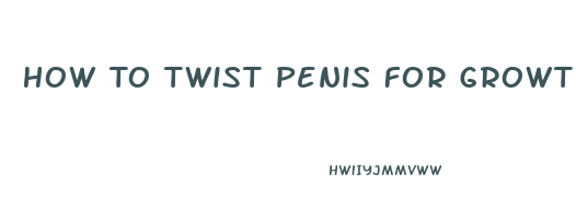 How To Twist Penis For Growth