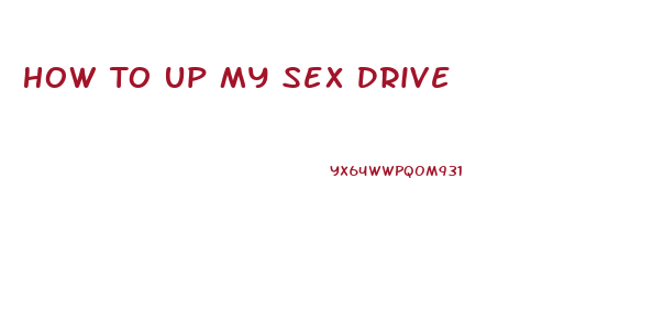 How To Up My Sex Drive