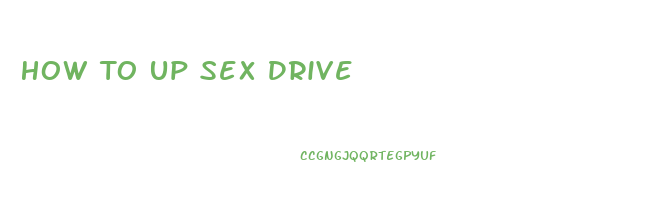 How To Up Sex Drive