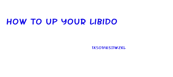 How To Up Your Libido