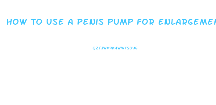 How To Use A Penis Pump For Enlargement