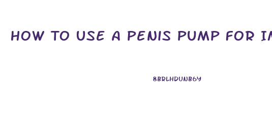 How To Use A Penis Pump For Impotence