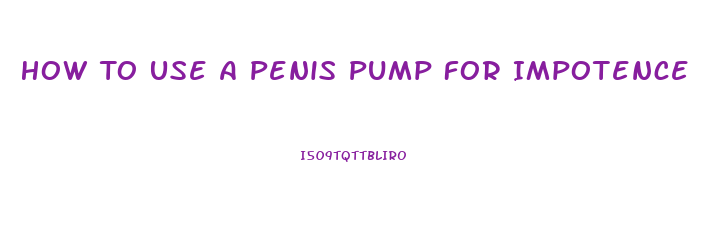 How To Use A Penis Pump For Impotence