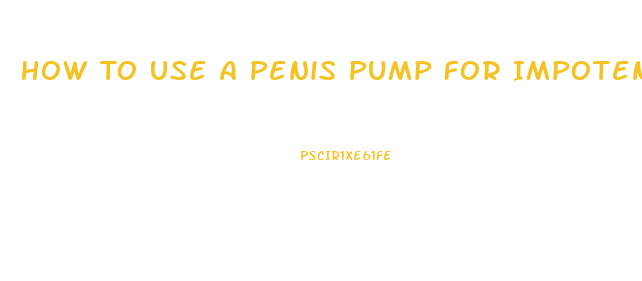 How To Use A Penis Pump For Impotence