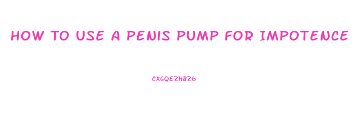 How To Use A Penis Pump For Impotence