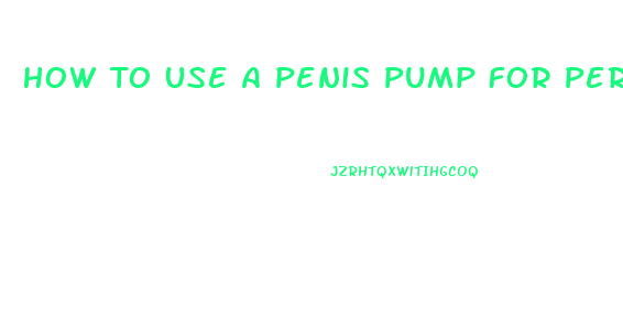 How To Use A Penis Pump For Permanant Growth