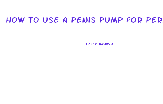 How To Use A Penis Pump For Permanant Growth