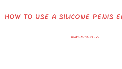 How To Use A Silicone Penis Enlarger After Pump Use