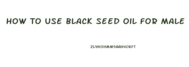 How To Use Black Seed Oil For Male Enhancement