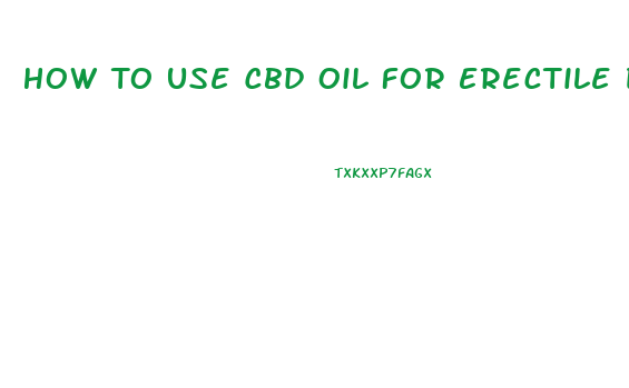 How To Use Cbd Oil For Erectile Dysfunction