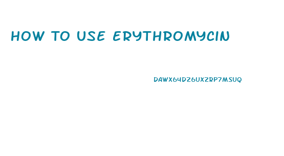 How To Use Erythromycin