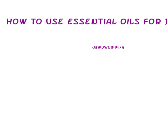 How To Use Essential Oils For Impotence