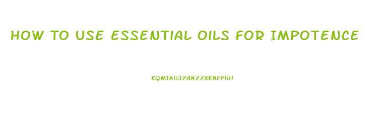 How To Use Essential Oils For Impotence