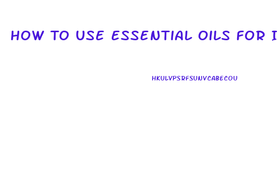 How To Use Essential Oils For Impotence