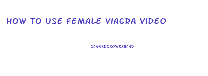 How To Use Female Viagra Video