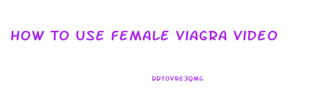 How To Use Female Viagra Video
