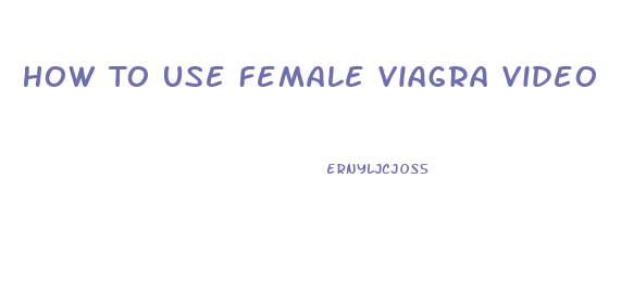 How To Use Female Viagra Video