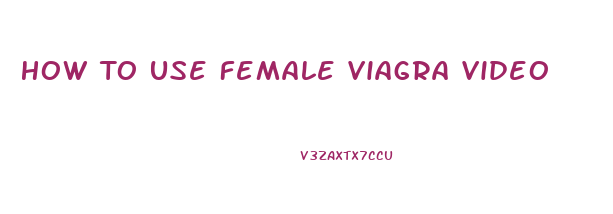 How To Use Female Viagra Video