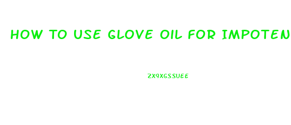 How To Use Glove Oil For Impotence