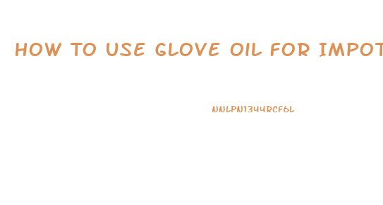 How To Use Glove Oil For Impotence