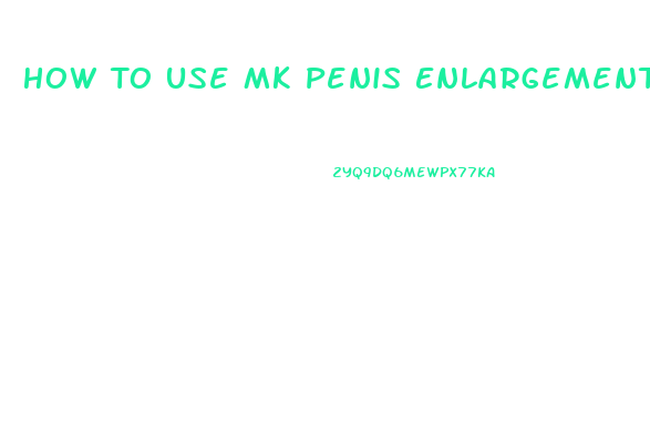 How To Use Mk Penis Enlargement Oil