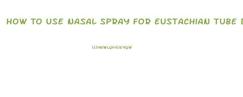 How To Use Nasal Spray For Eustachian Tube Dysfunction