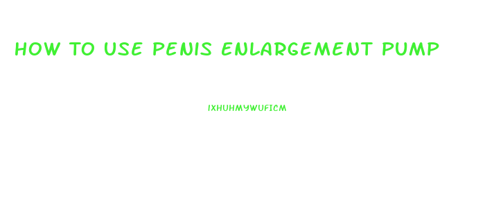 How To Use Penis Enlargement Pump