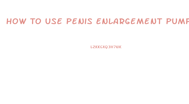 How To Use Penis Enlargement Pump