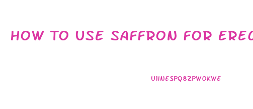 How To Use Saffron For Erectile Dysfunction