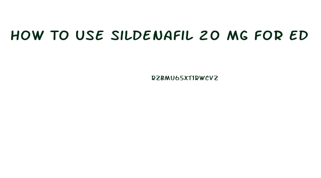 How To Use Sildenafil 20 Mg For Ed