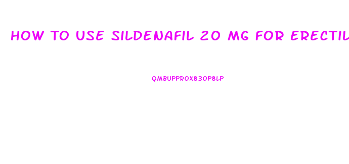 How To Use Sildenafil 20 Mg For Erectile Dysfunction