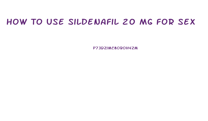 How To Use Sildenafil 20 Mg For Sex