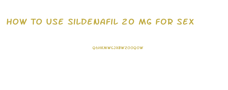 How To Use Sildenafil 20 Mg For Sex